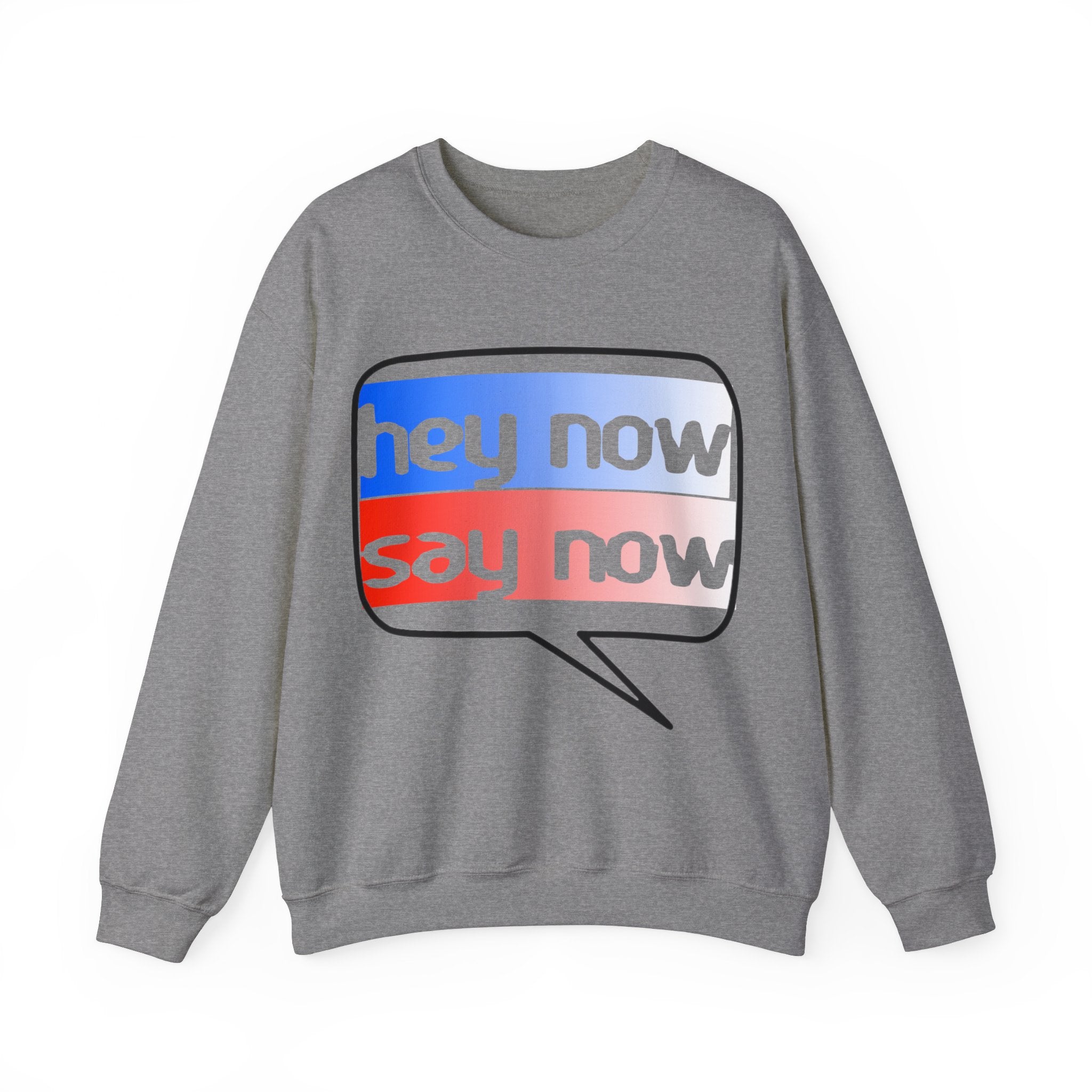 HEY NOW, SAY NOW