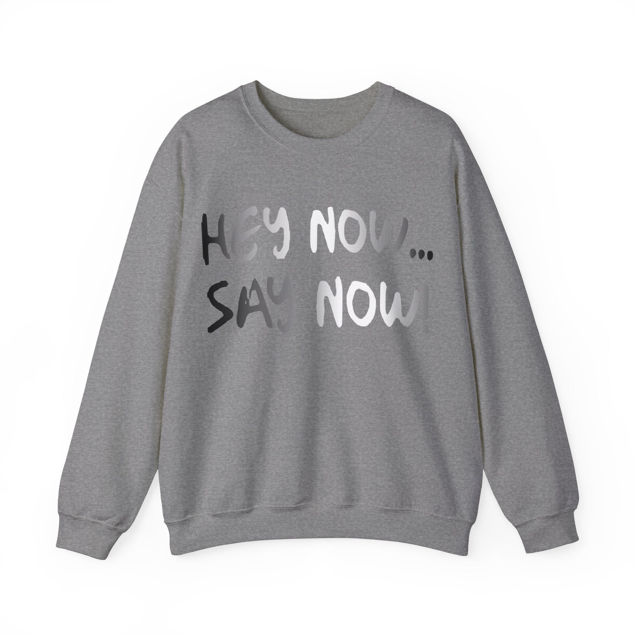 HEY NOW, SAY NOW