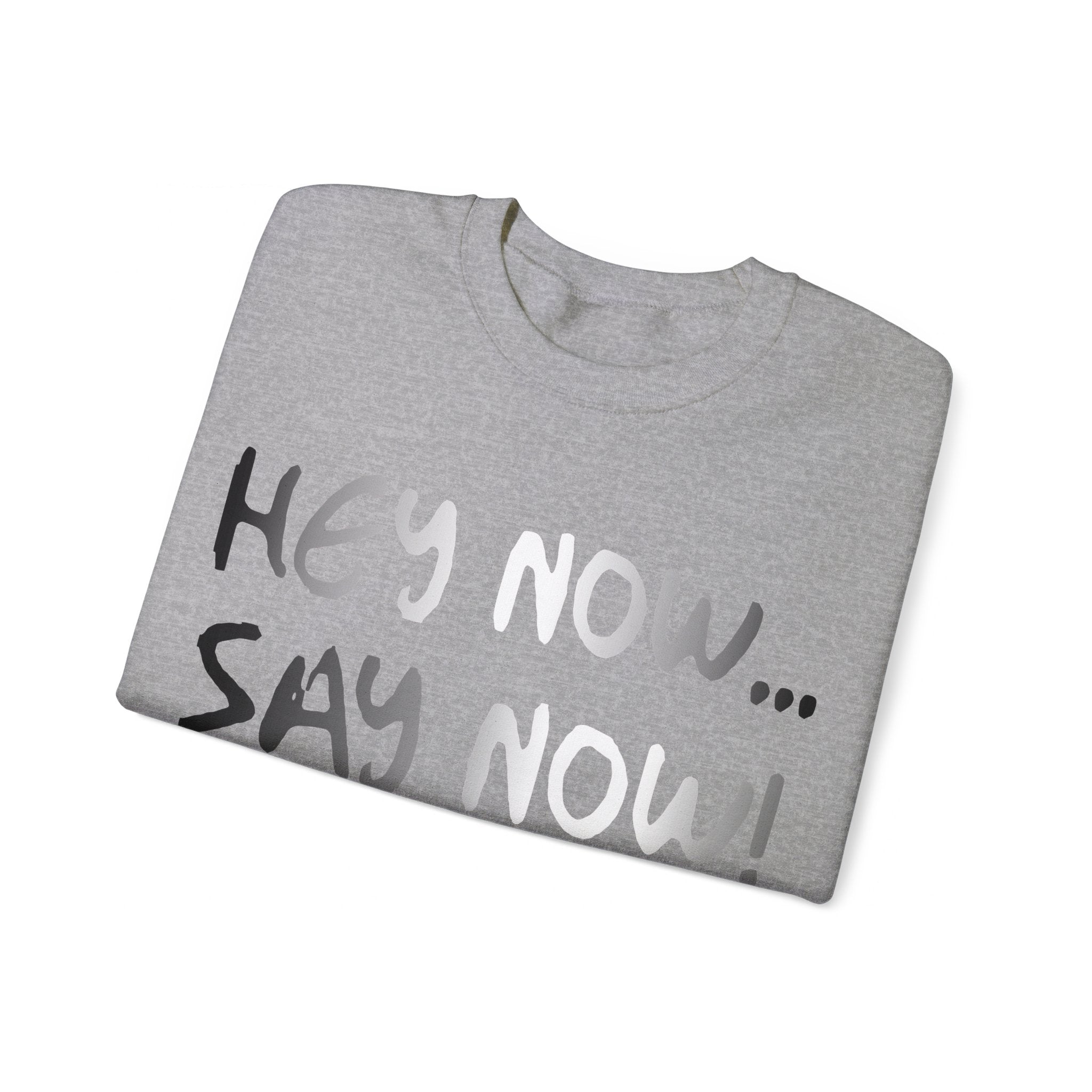 HEY NOW, SAY NOW