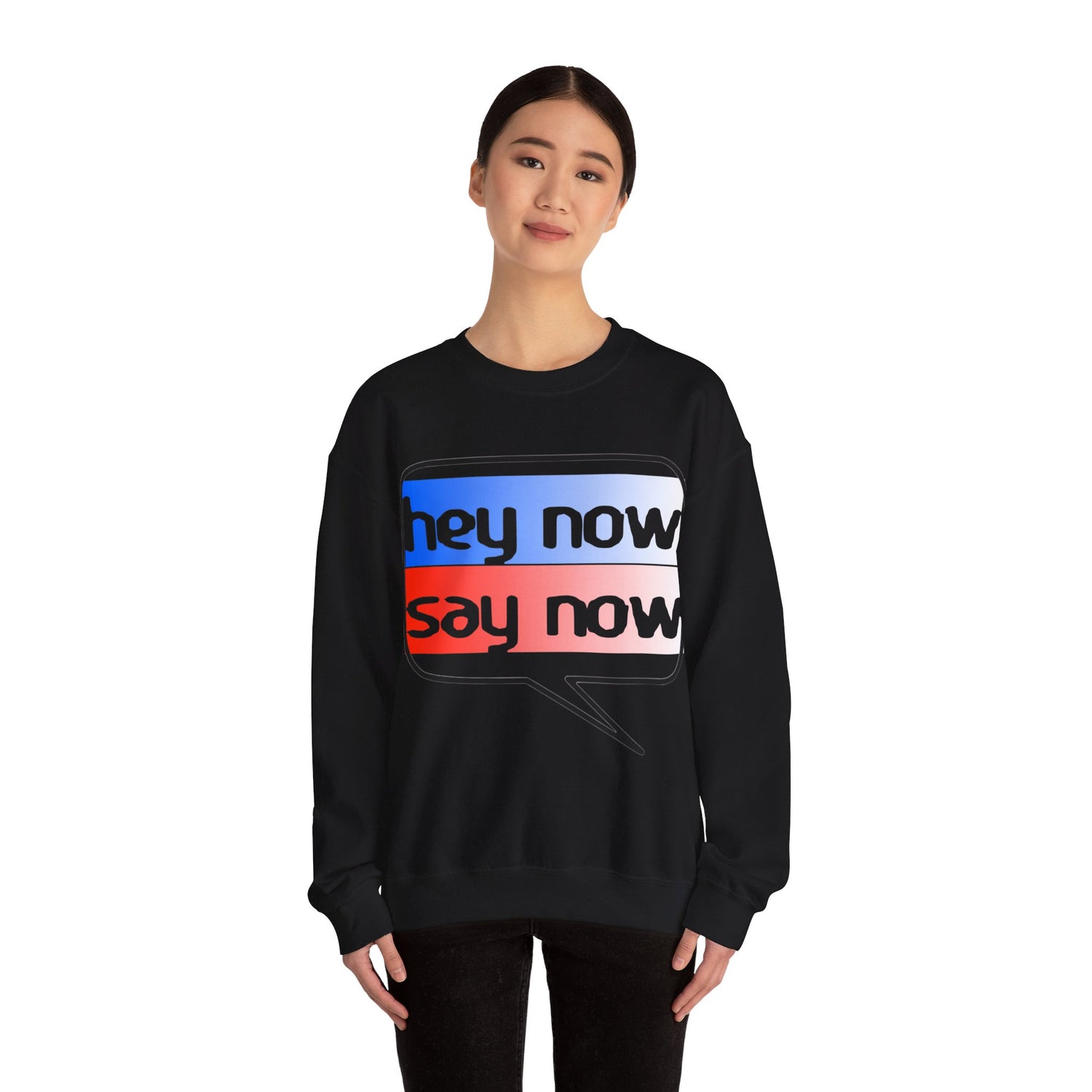 HEY NOW, SAY NOW