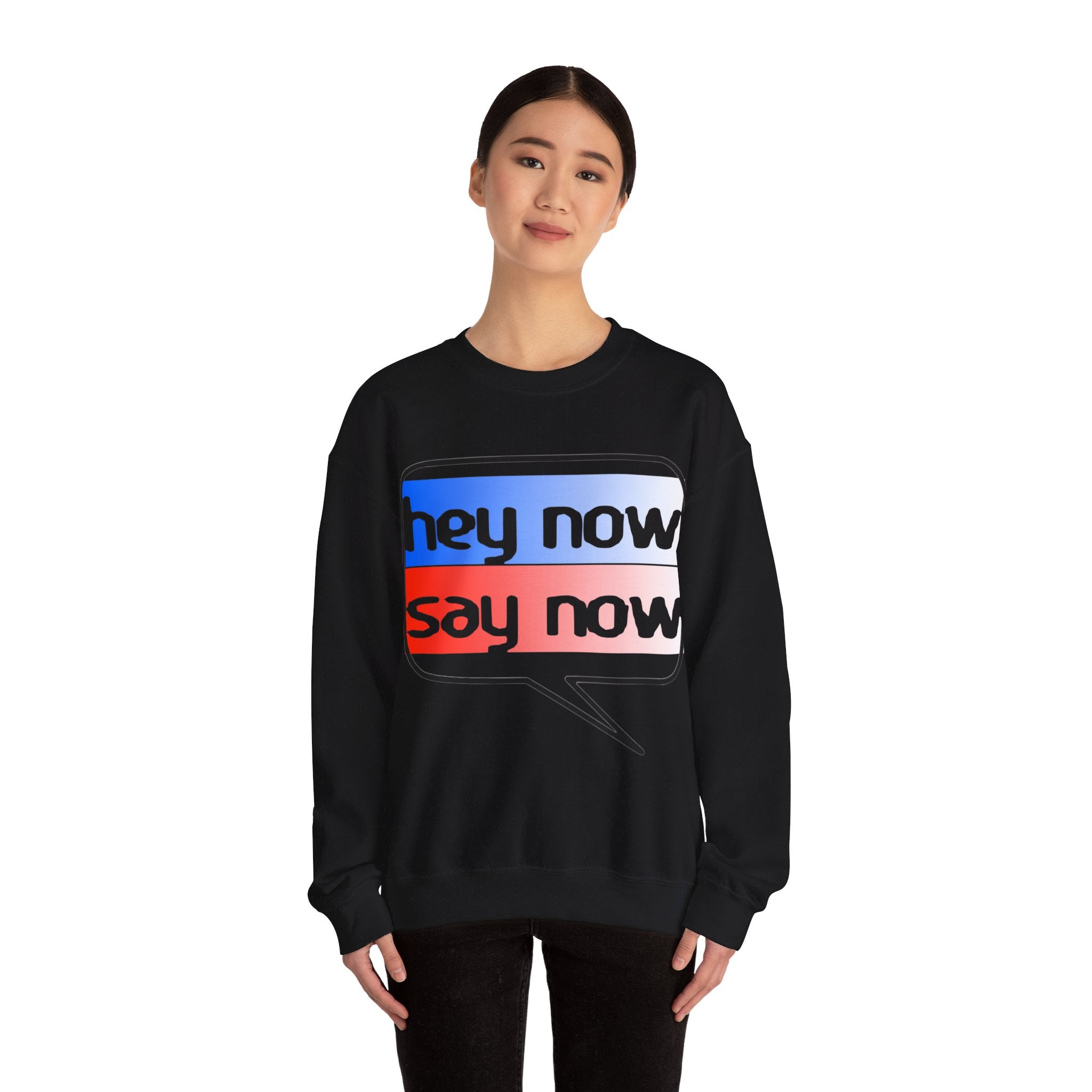 HEY NOW, SAY NOW