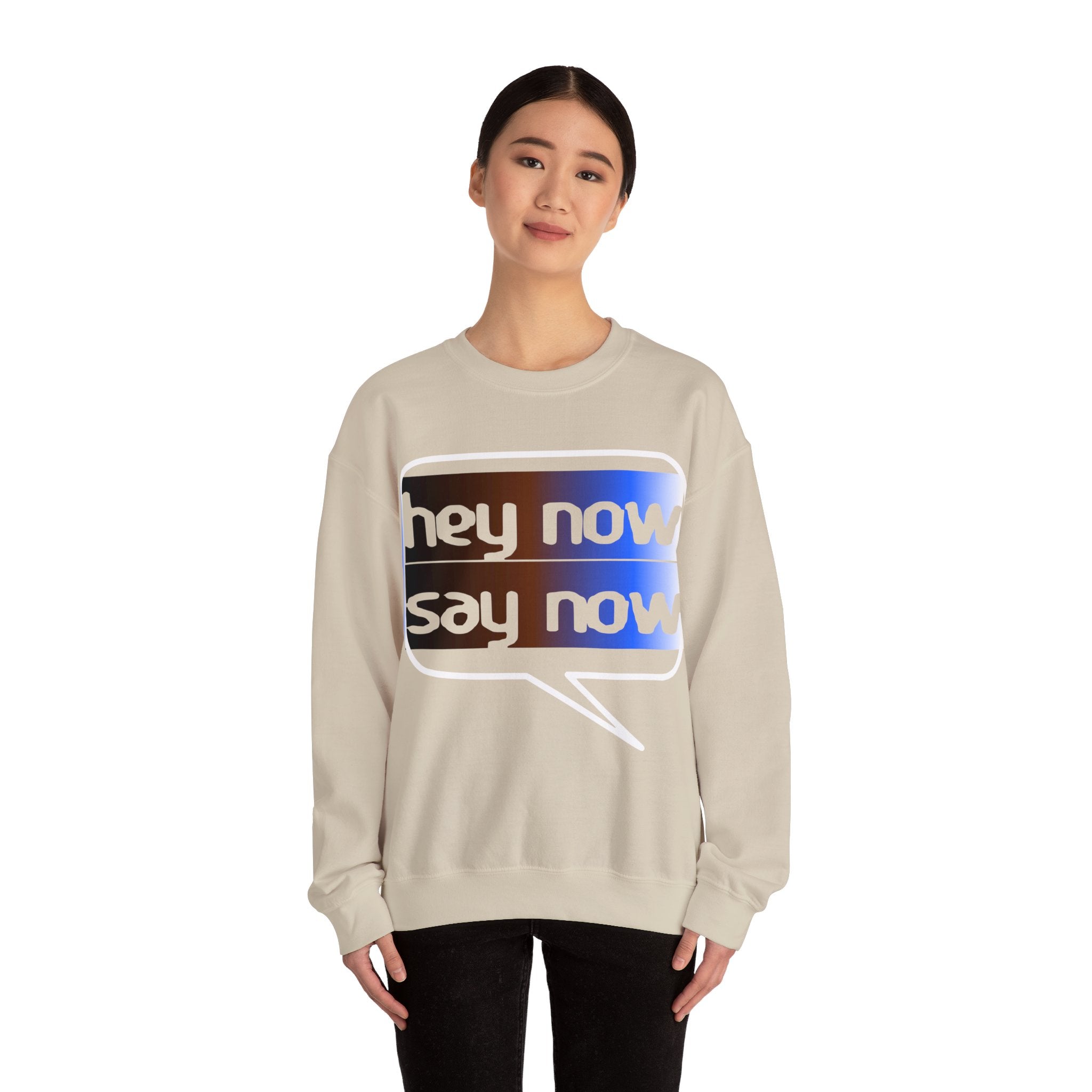 HEY NOW, SAY NOW