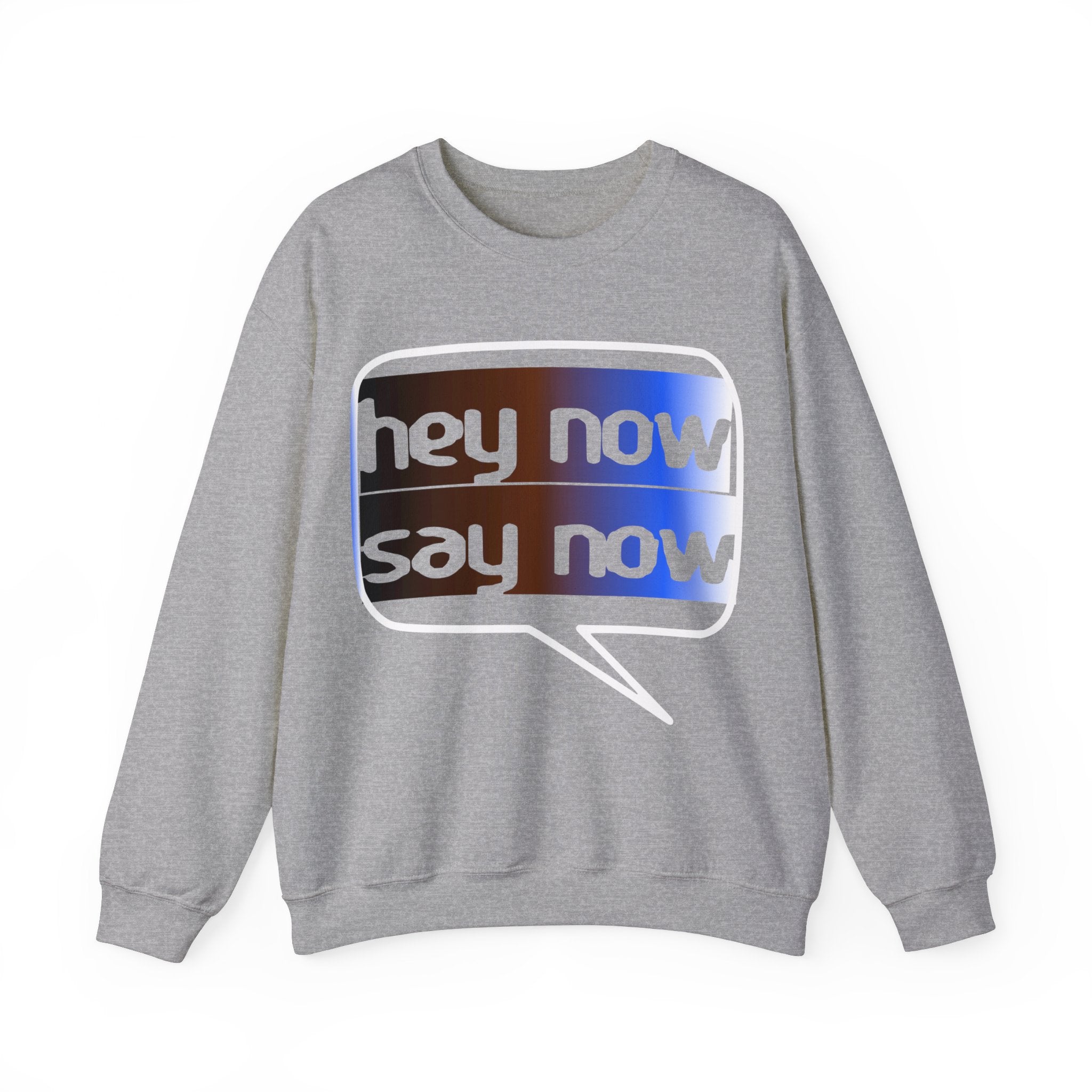 HEY NOW, SAY NOW
