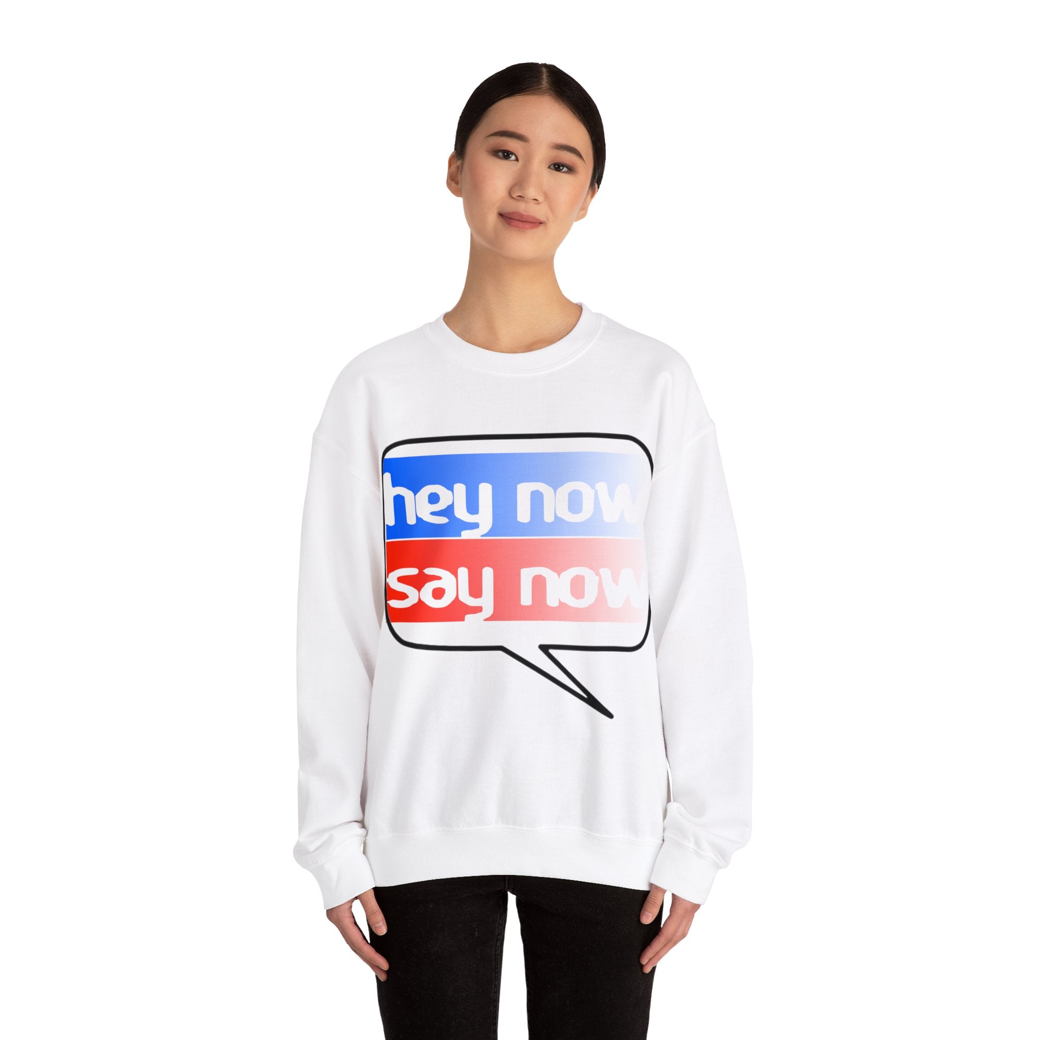 HEY NOW, SAY NOW