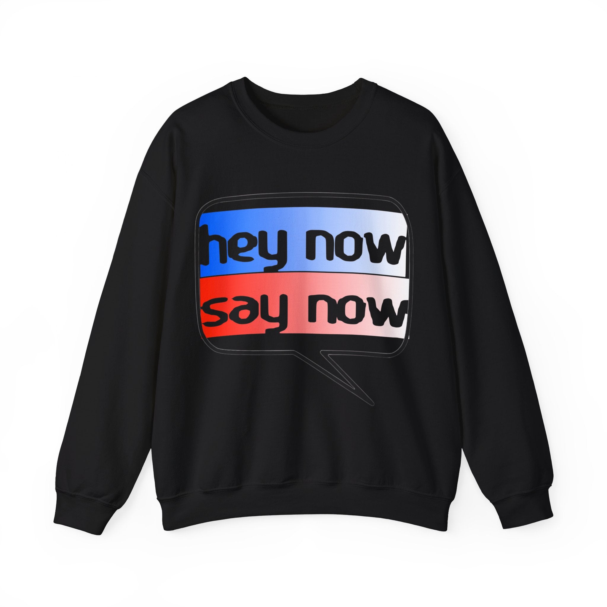 HEY NOW, SAY NOW
