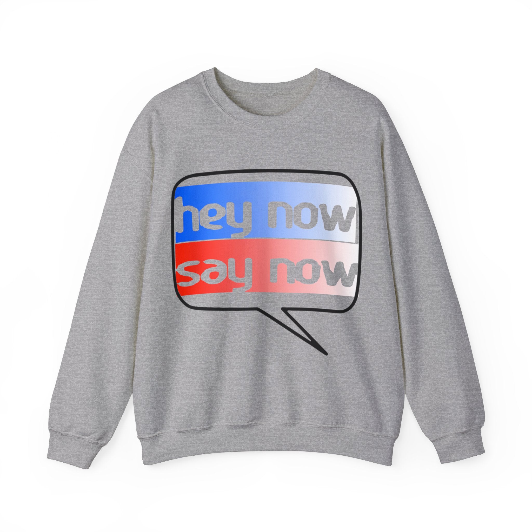 HEY NOW, SAY NOW