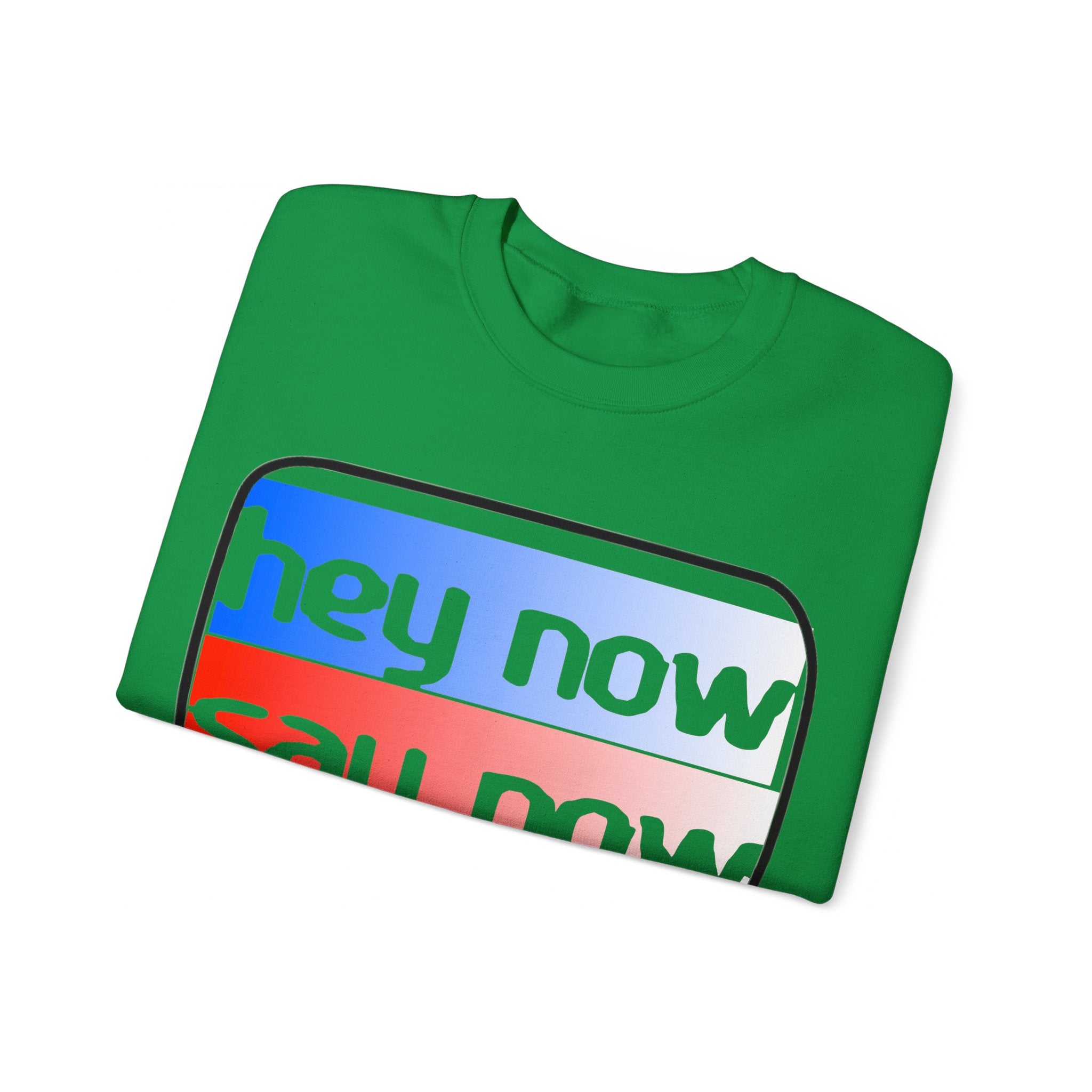 HEY NOW, SAY NOW