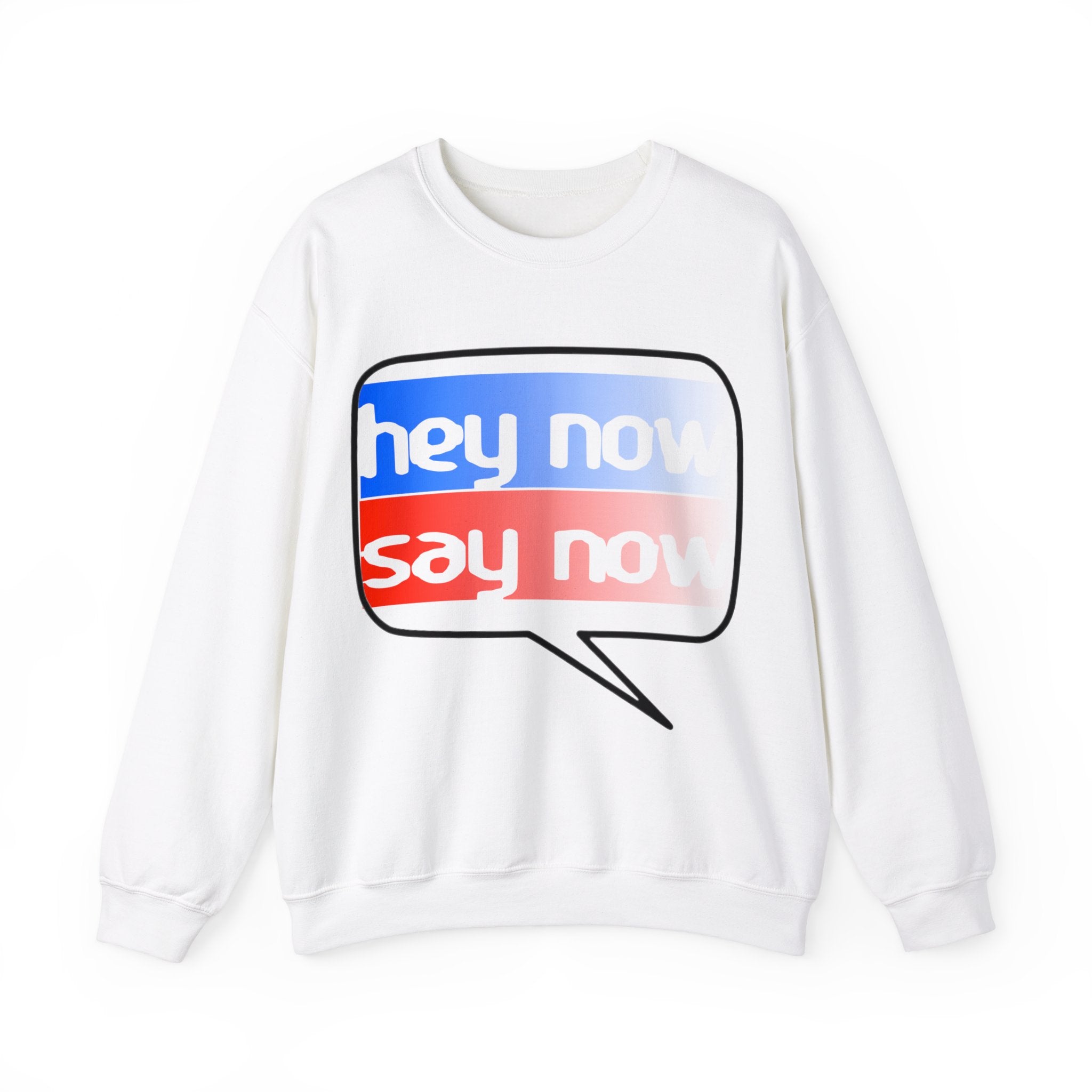 HEY NOW, SAY NOW