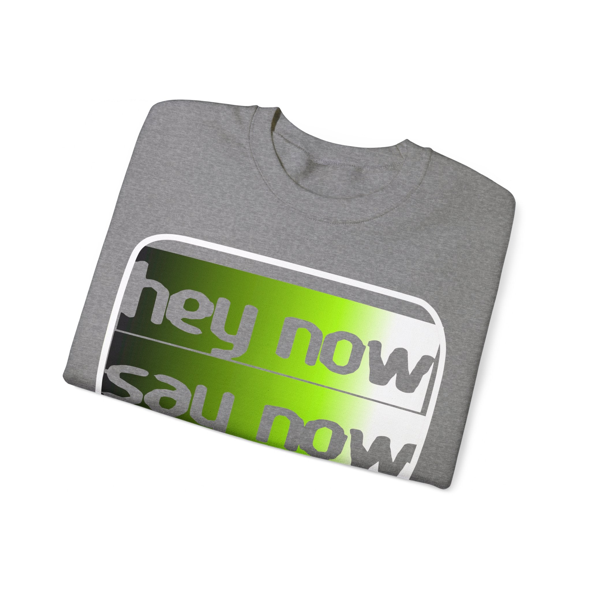 HEY NOW, SAY NOW