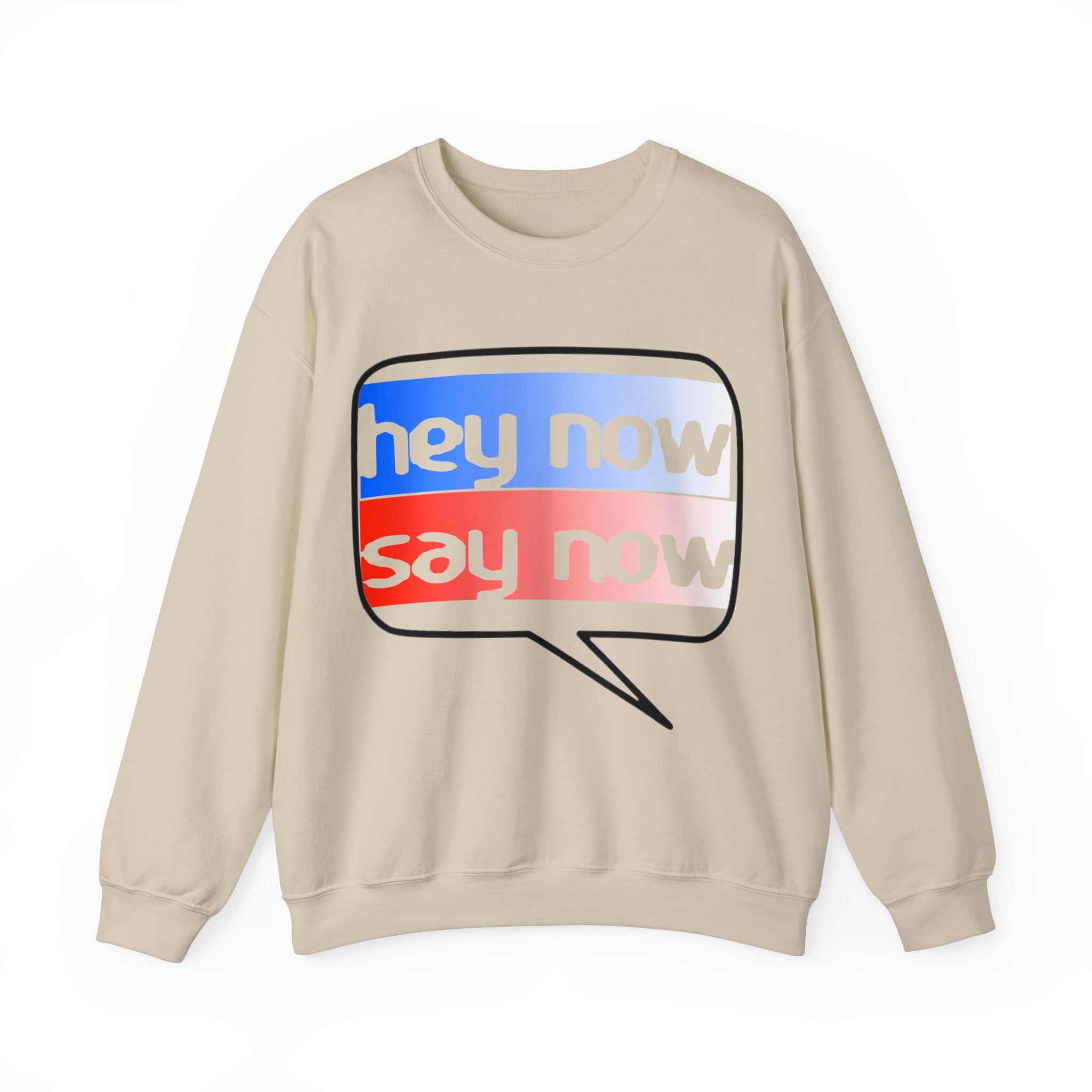 HEY NOW, SAY NOW
