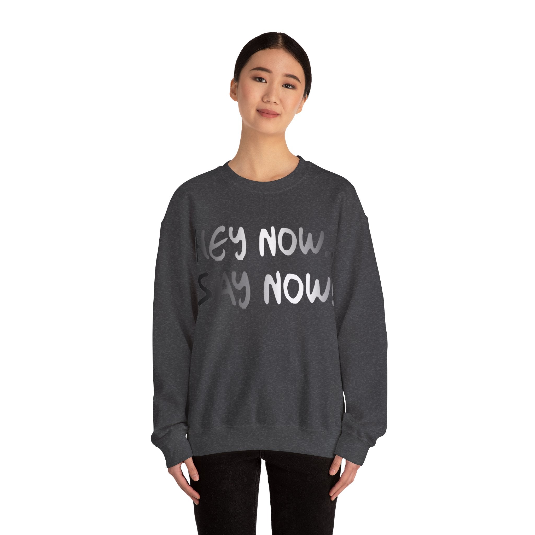 HEY NOW, SAY NOW