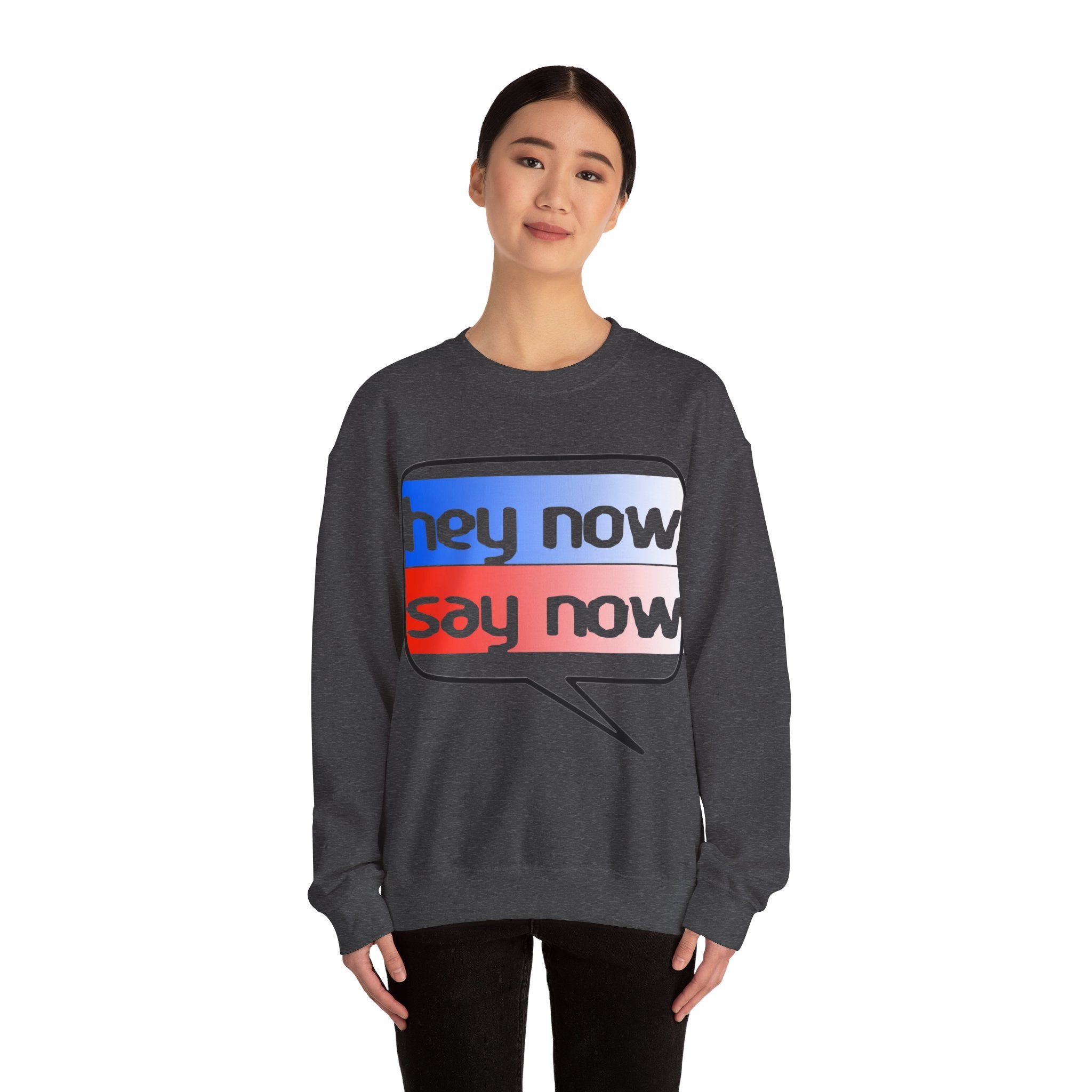 HEY NOW, SAY NOW