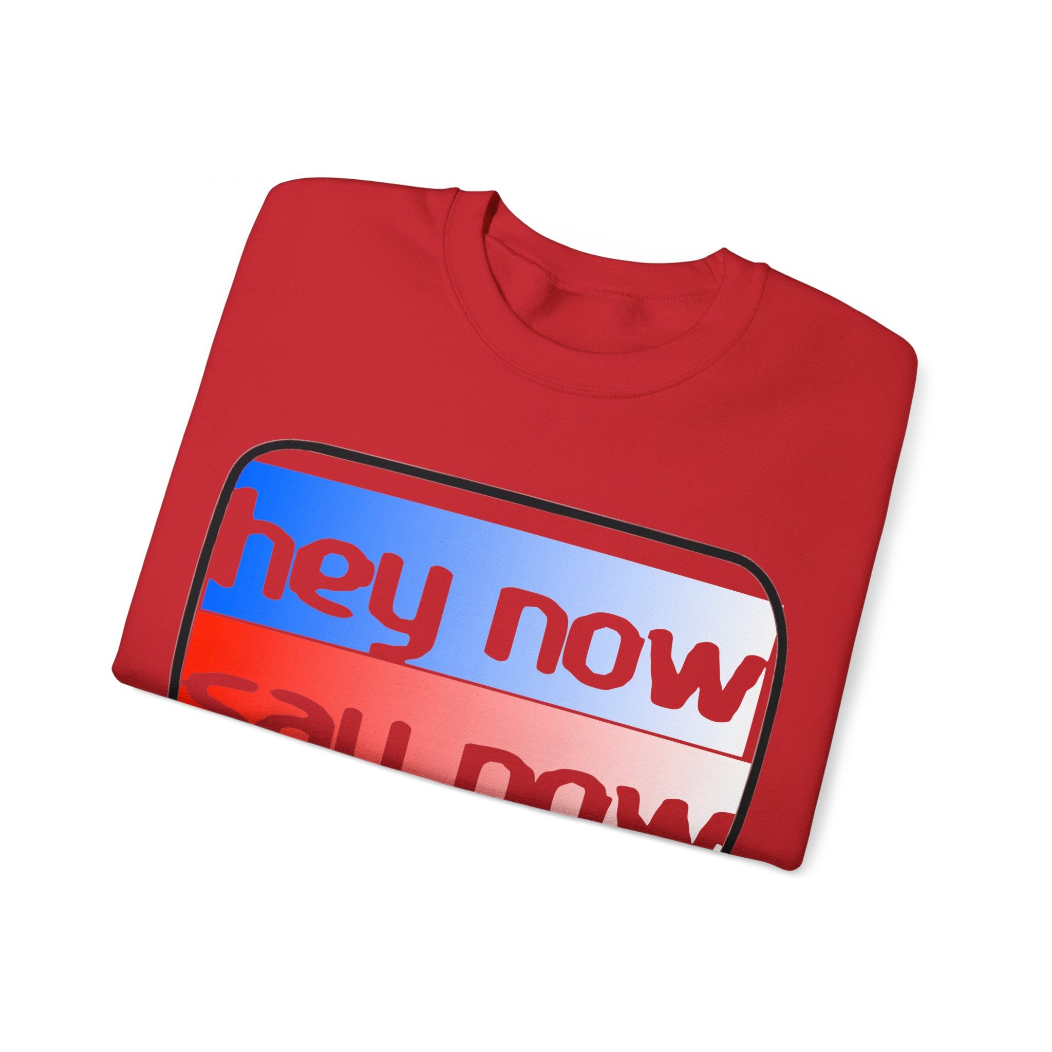 HEY NOW, SAY NOW