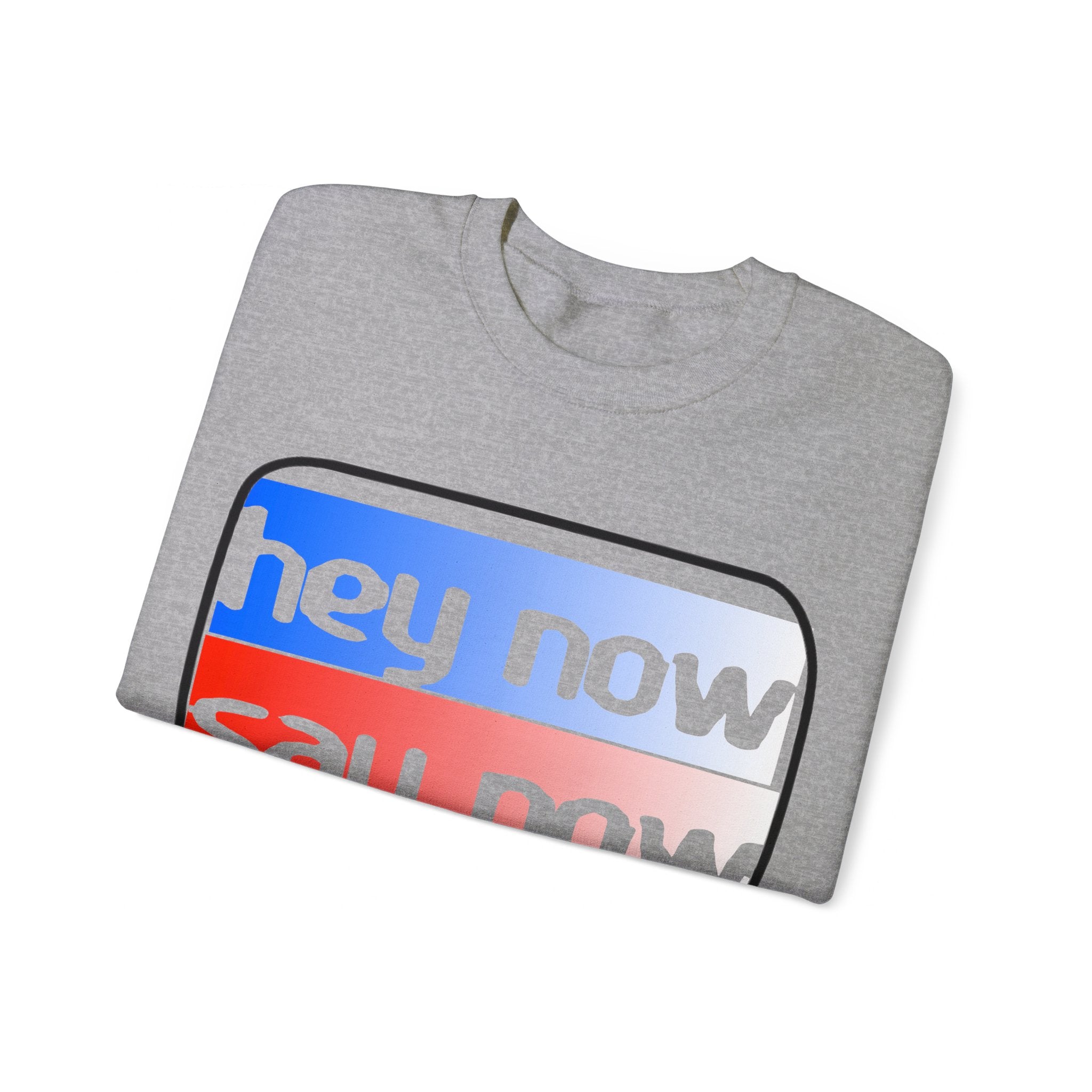 HEY NOW, SAY NOW