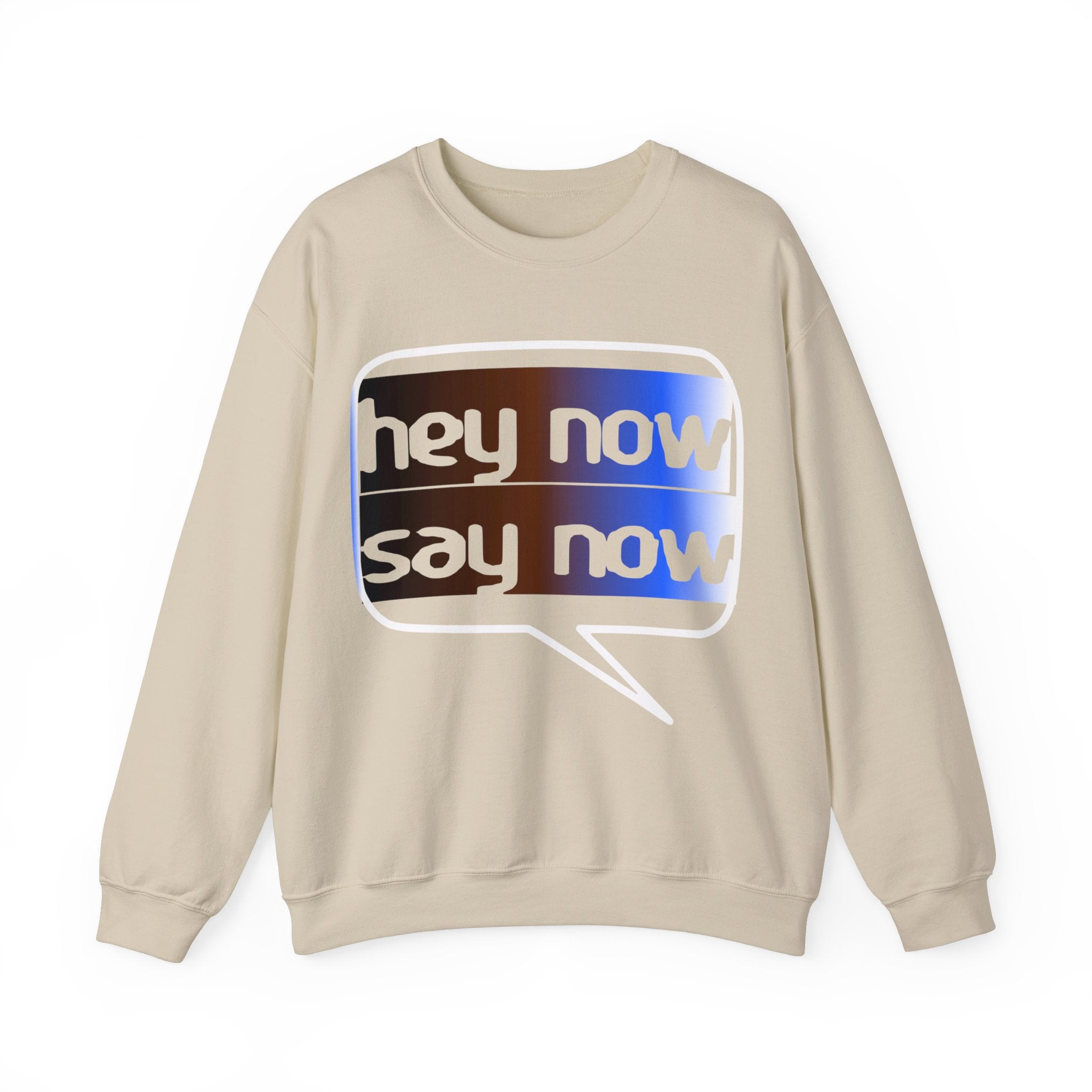HEY NOW, SAY NOW