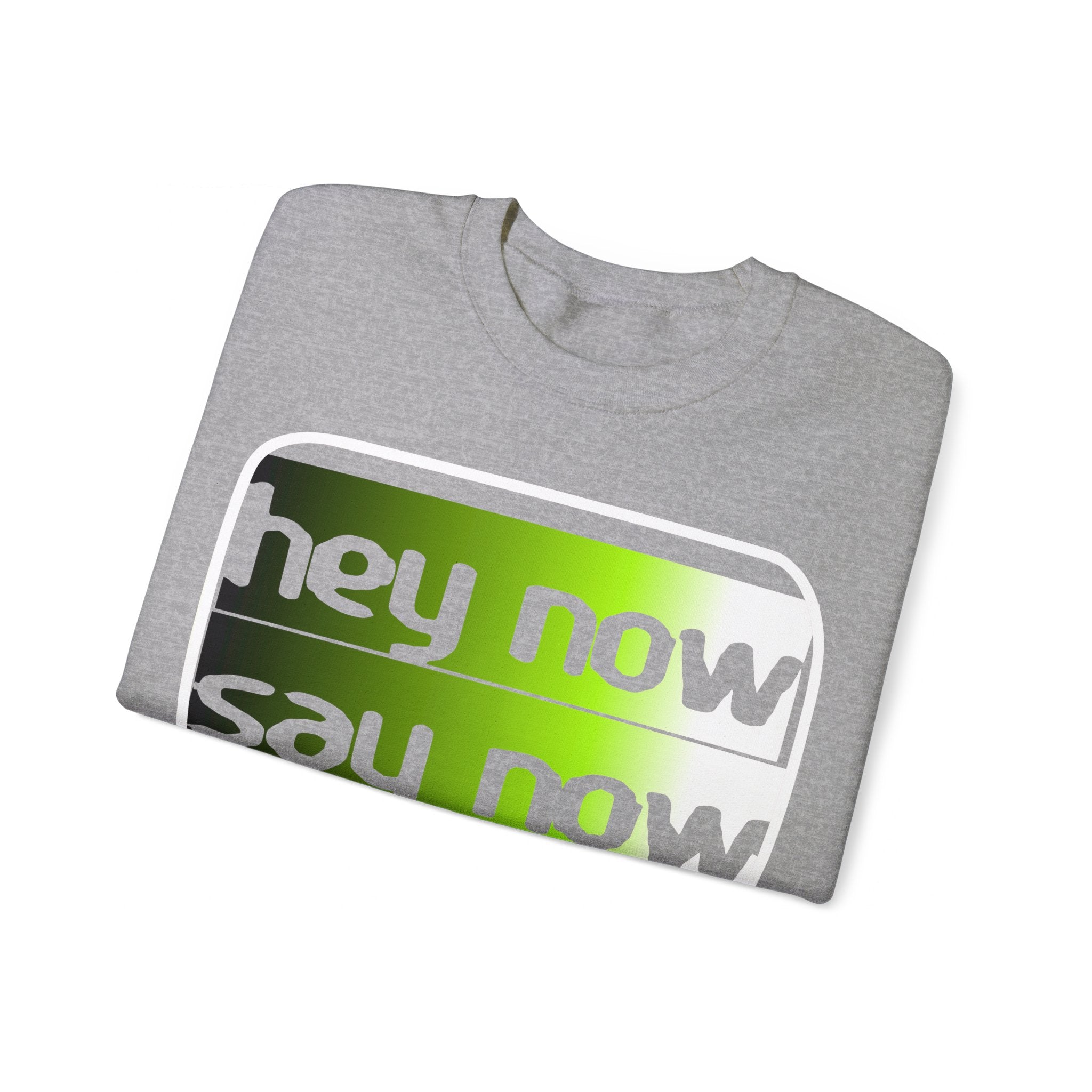 HEY NOW, SAY NOW