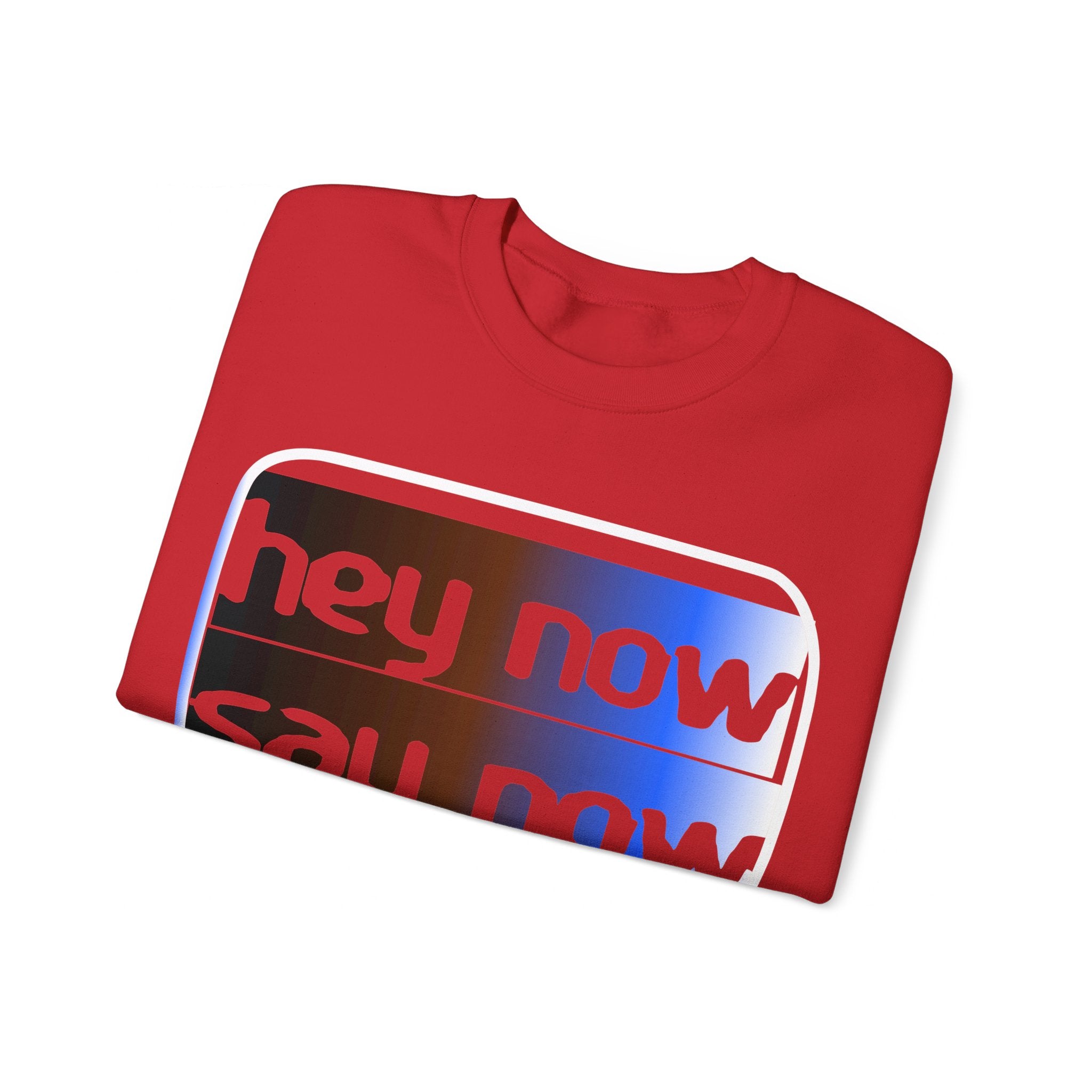 HEY NOW, SAY NOW