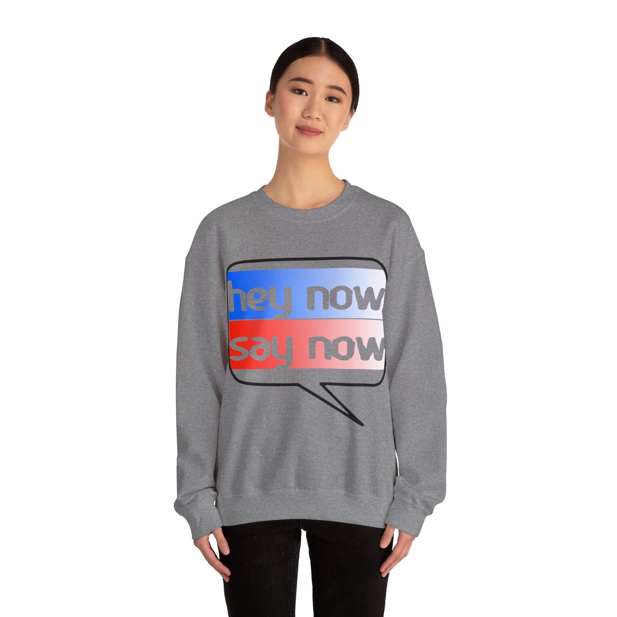 HEY NOW, SAY NOW